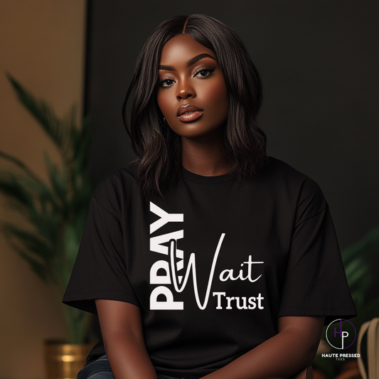 PRAY WAIT TRUST TEE