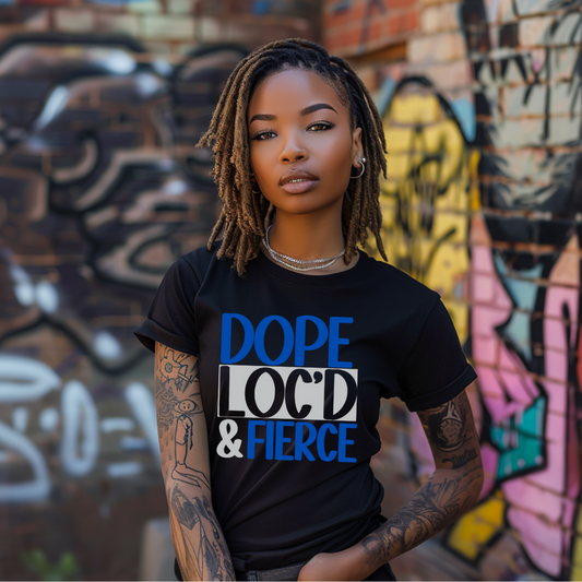 DOPE, LOC'D, & FIERCE Tee