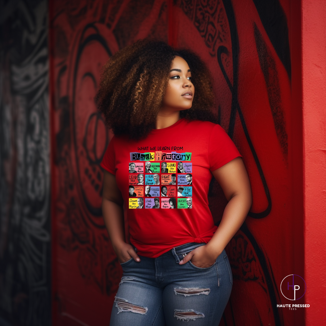 WHAT WE LEARN FROM BLACK HISTORY Tee