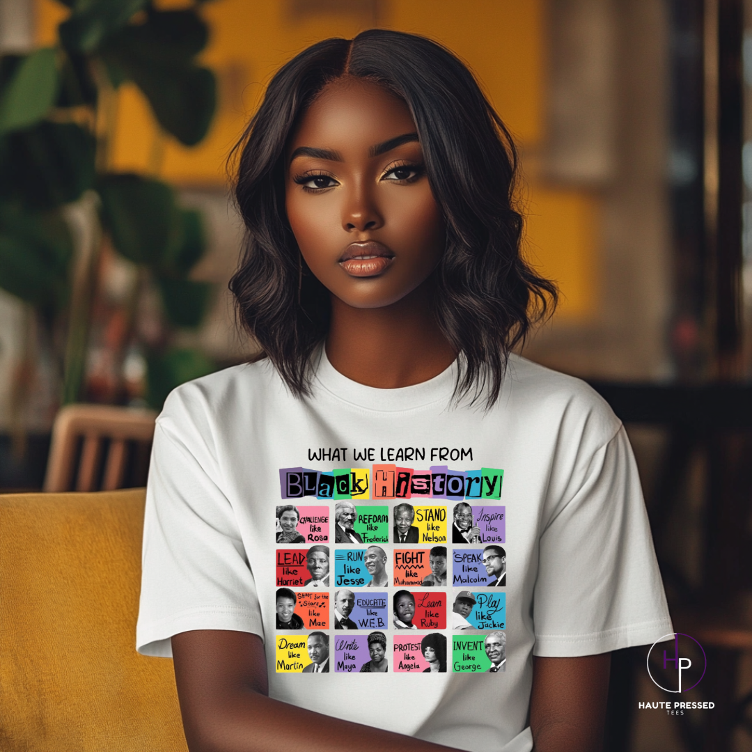 WHAT WE LEARN FROM BLACK HISTORY Tee