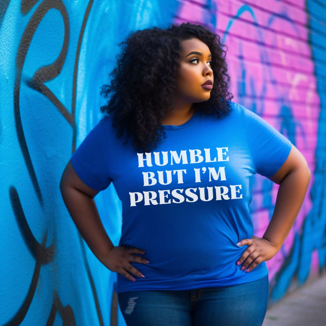 HUMBLE BUT PRESSURE TEE